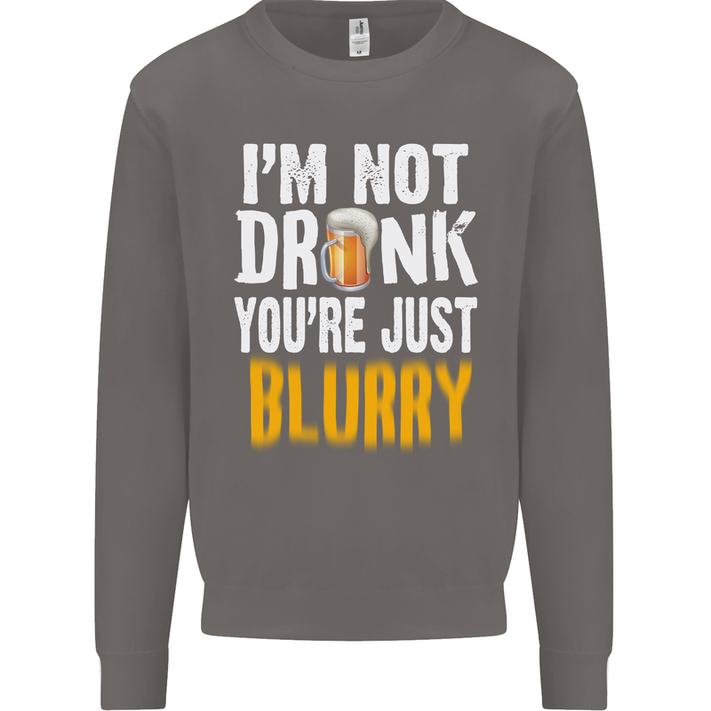 Not Drunk You're Blurry Funny Beer Alcohol Mens Sweatshirt Jumper Charcoal