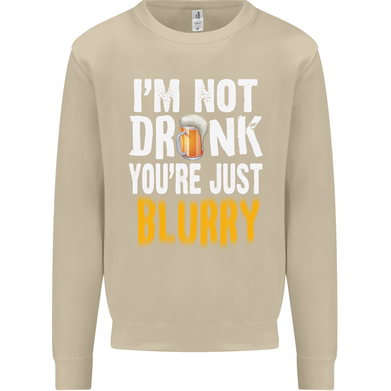 Not Drunk You're Blurry Funny Beer Alcohol Mens Sweatshirt Jumper Sand