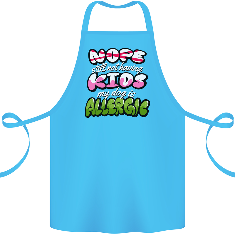 Not Having Kids the Dog is Allergic Funny Cotton Apron 100% Organic Turquoise