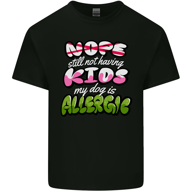 Not Having Kids the Dog is Allergic Funny Mens Cotton T-Shirt Tee Top Black