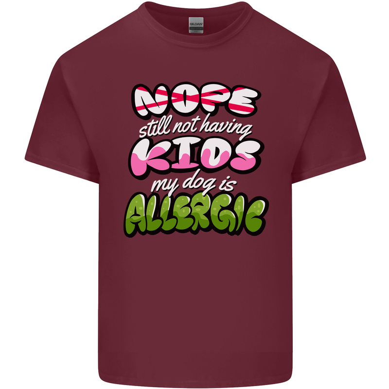 Not Having Kids the Dog is Allergic Funny Mens Cotton T-Shirt Tee Top Maroon