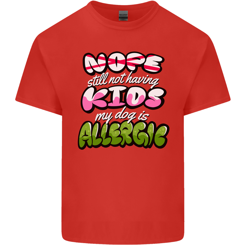 Not Having Kids the Dog is Allergic Funny Mens Cotton T-Shirt Tee Top Red