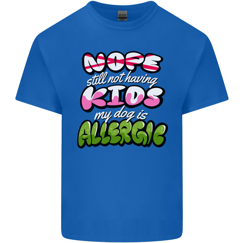 Not Having Kids the Dog is Allergic Funny Mens Cotton T-Shirt Tee Top Royal Blue