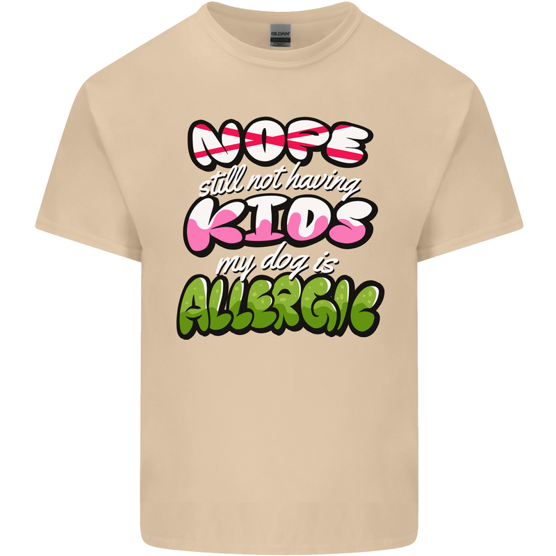 Not Having Kids the Dog is Allergic Funny Mens Cotton T-Shirt Tee Top Sand