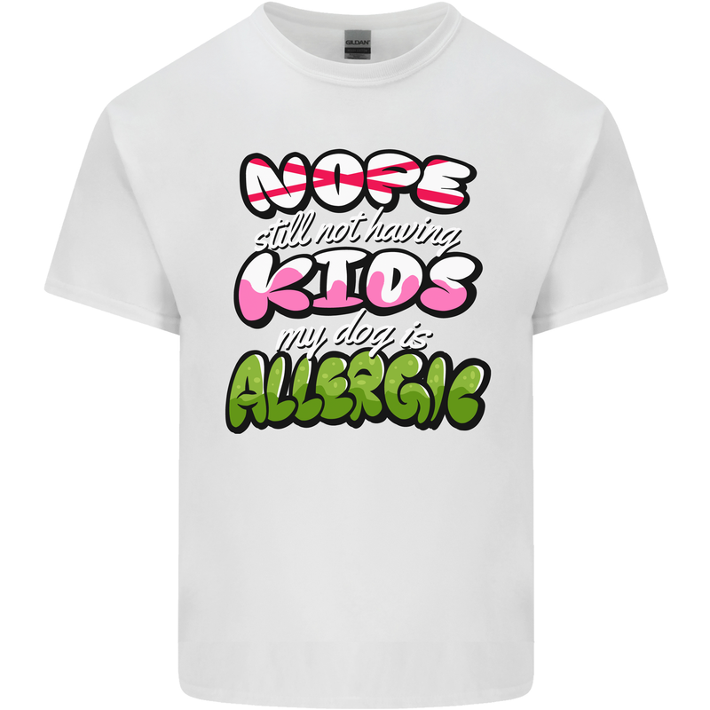 Not Having Kids the Dog is Allergic Funny Mens Cotton T-Shirt Tee Top White