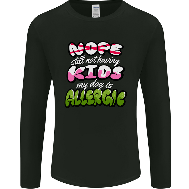 Not Having Kids the Dog is Allergic Funny Mens Long Sleeve T-Shirt Black