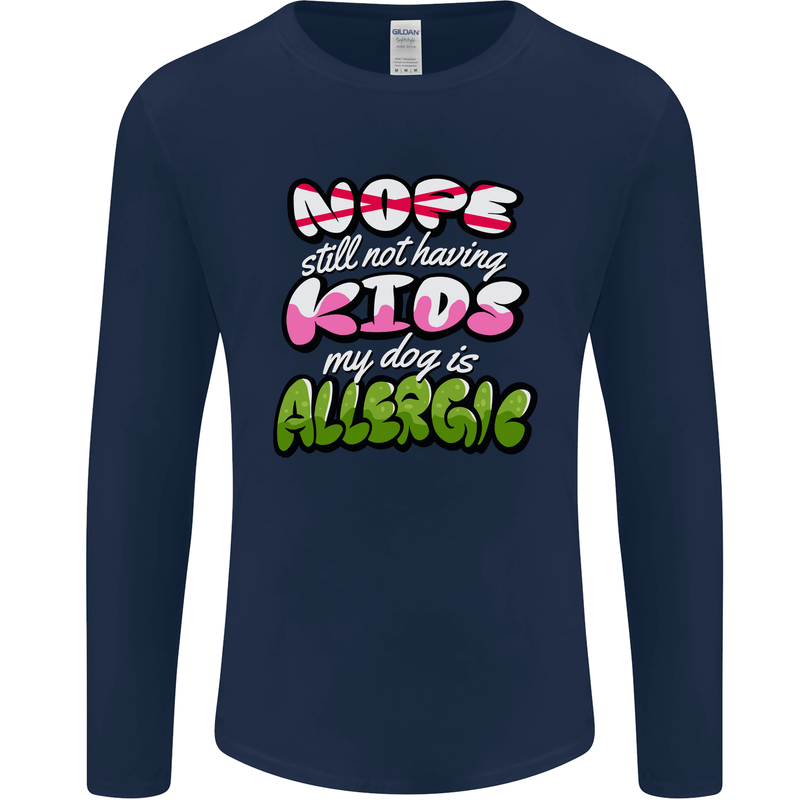 Not Having Kids the Dog is Allergic Funny Mens Long Sleeve T-Shirt Navy Blue