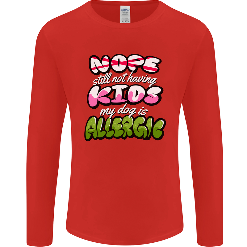 Not Having Kids the Dog is Allergic Funny Mens Long Sleeve T-Shirt Red
