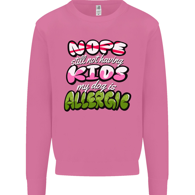 Not Having Kids the Dog is Allergic Funny Mens Sweatshirt Jumper Azalea
