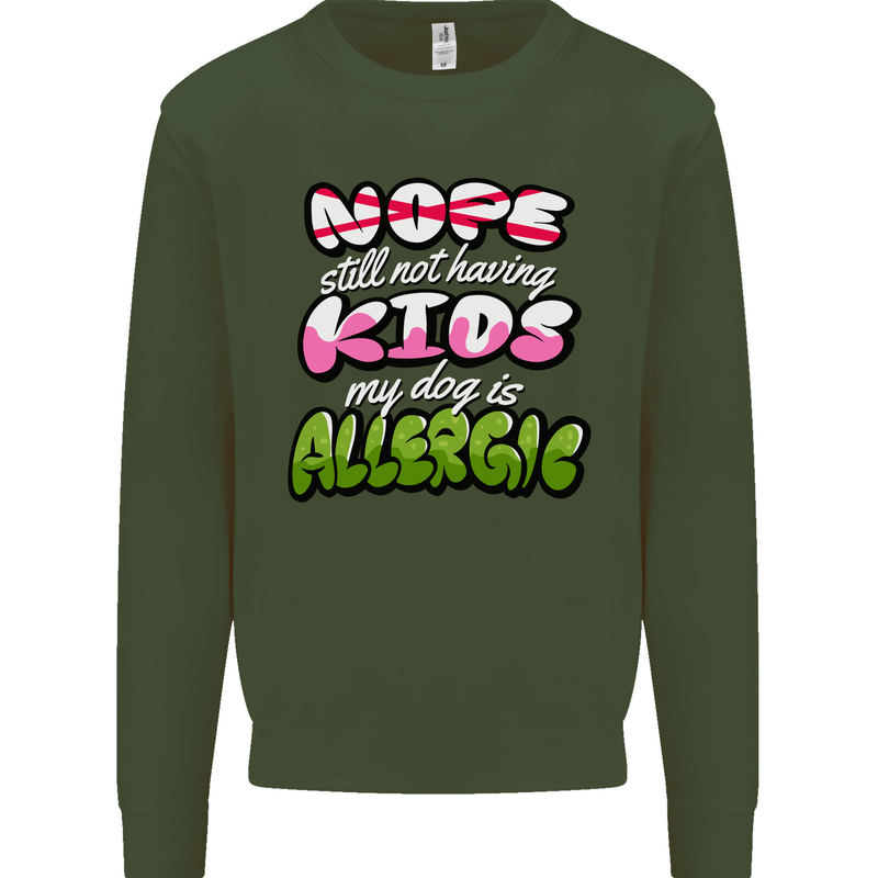 Not Having Kids the Dog is Allergic Funny Mens Sweatshirt Jumper Forest Green