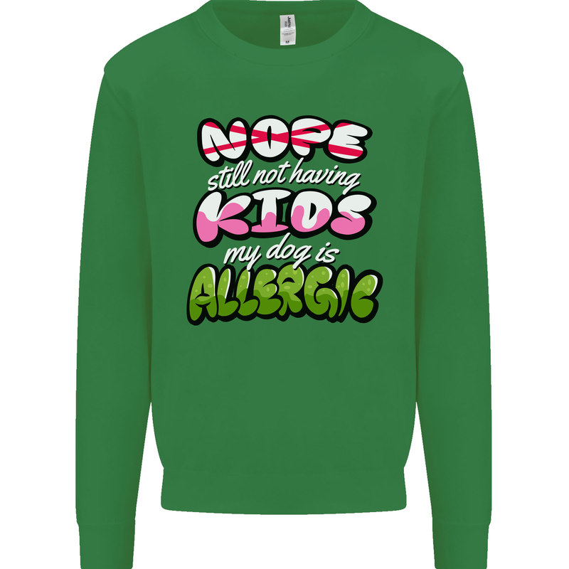 Not Having Kids the Dog is Allergic Funny Mens Sweatshirt Jumper Irish Green