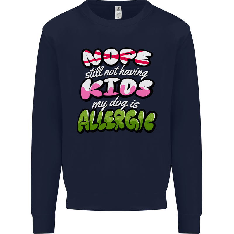 Not Having Kids the Dog is Allergic Funny Mens Sweatshirt Jumper Navy Blue