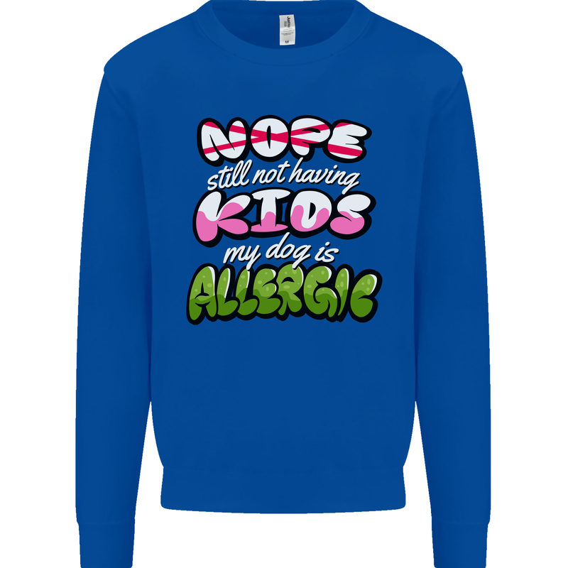 Not Having Kids the Dog is Allergic Funny Mens Sweatshirt Jumper Royal Blue