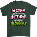 Not Having Kids the Dog is Allergic Funny Mens T-Shirt 100% Cotton Forest Green