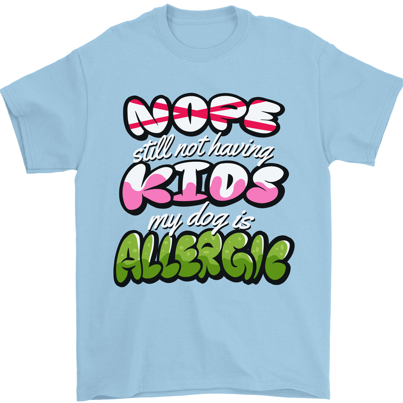Not Having Kids the Dog is Allergic Funny Mens T-Shirt 100% Cotton Light Blue