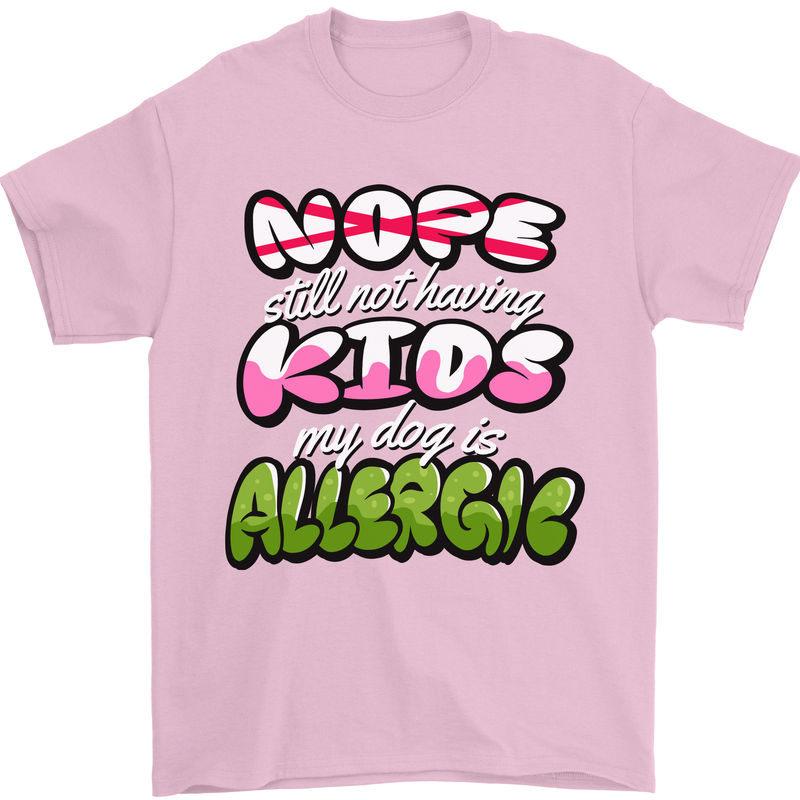 Not Having Kids the Dog is Allergic Funny Mens T-Shirt 100% Cotton Light Pink