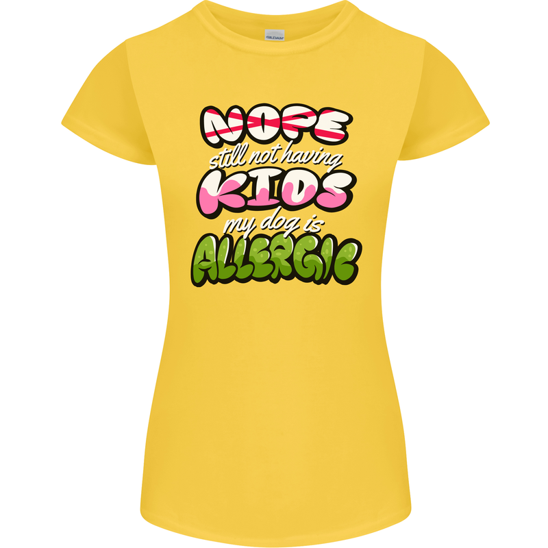 Not Having Kids the Dog is Allergic Funny Womens Petite Cut T-Shirt Yellow