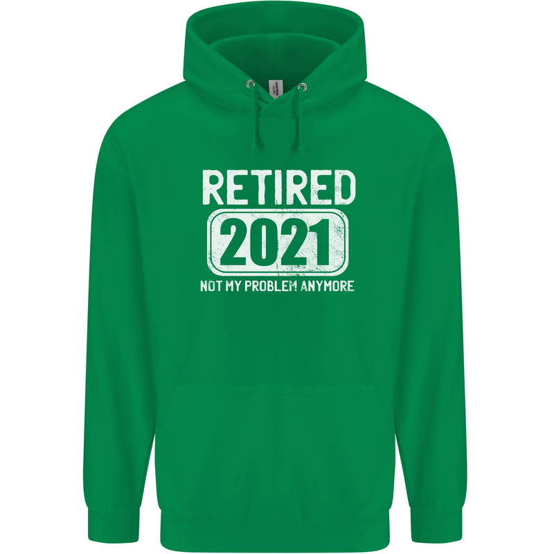 Not My Problem 2021 Retirement Retired Mens 80% Cotton Hoodie Irish Green