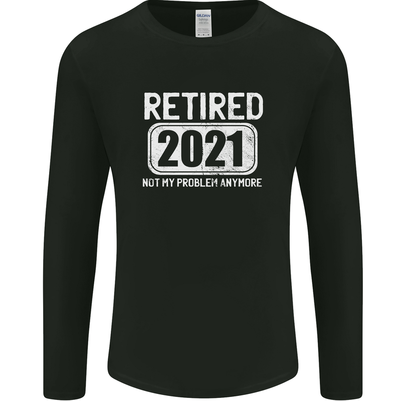 Not My Problem 2021 Retirement Retired Mens Long Sleeve T-Shirt Black