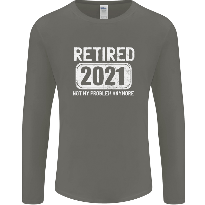 Not My Problem 2021 Retirement Retired Mens Long Sleeve T-Shirt Charcoal