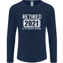 Not My Problem 2021 Retirement Retired Mens Long Sleeve T-Shirt Navy Blue
