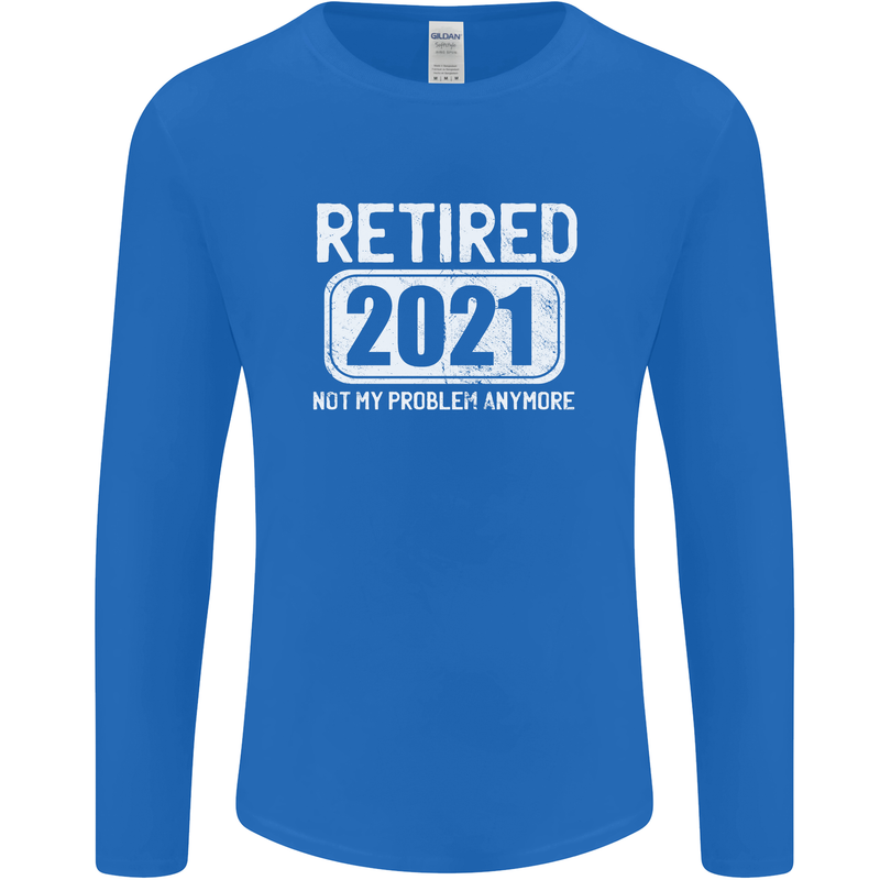 Not My Problem 2021 Retirement Retired Mens Long Sleeve T-Shirt Royal Blue