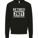 Not My Problem 2021 Retirement Retired Mens Sweatshirt Jumper Black