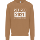 Not My Problem 2021 Retirement Retired Mens Sweatshirt Jumper Caramel Latte
