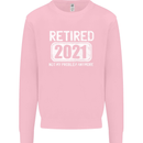 Not My Problem 2021 Retirement Retired Mens Sweatshirt Jumper Light Pink