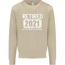 Not My Problem 2021 Retirement Retired Mens Sweatshirt Jumper Sand