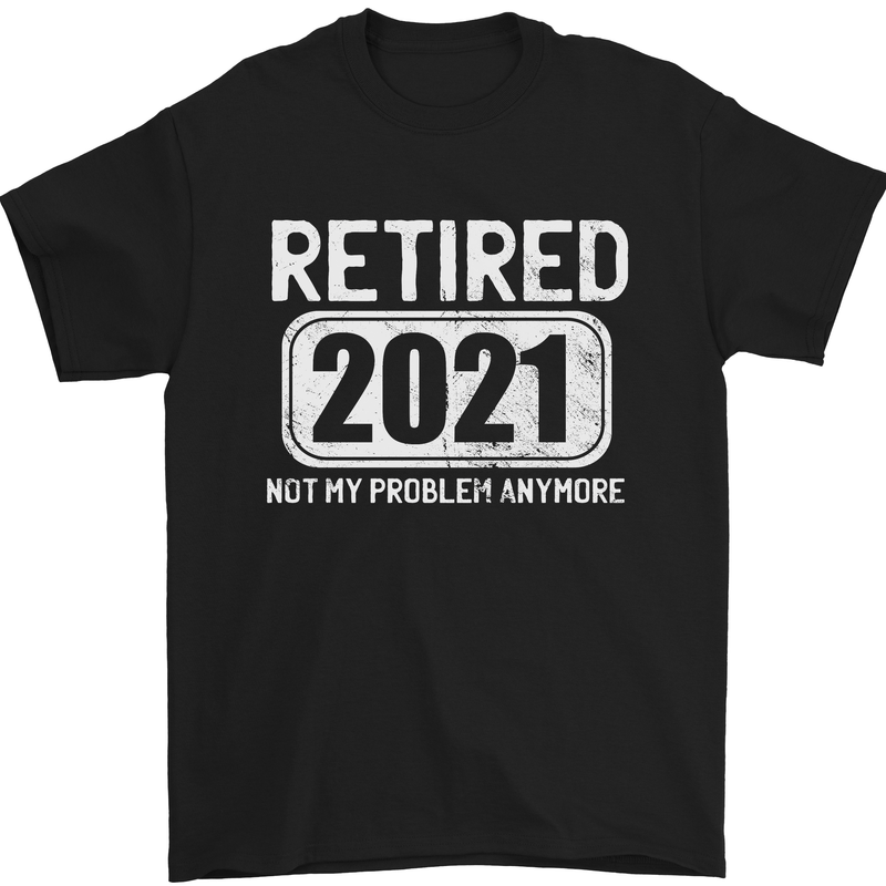 Not My Problem 2021 Retirement Retired Mens T-Shirt Cotton Gildan Black