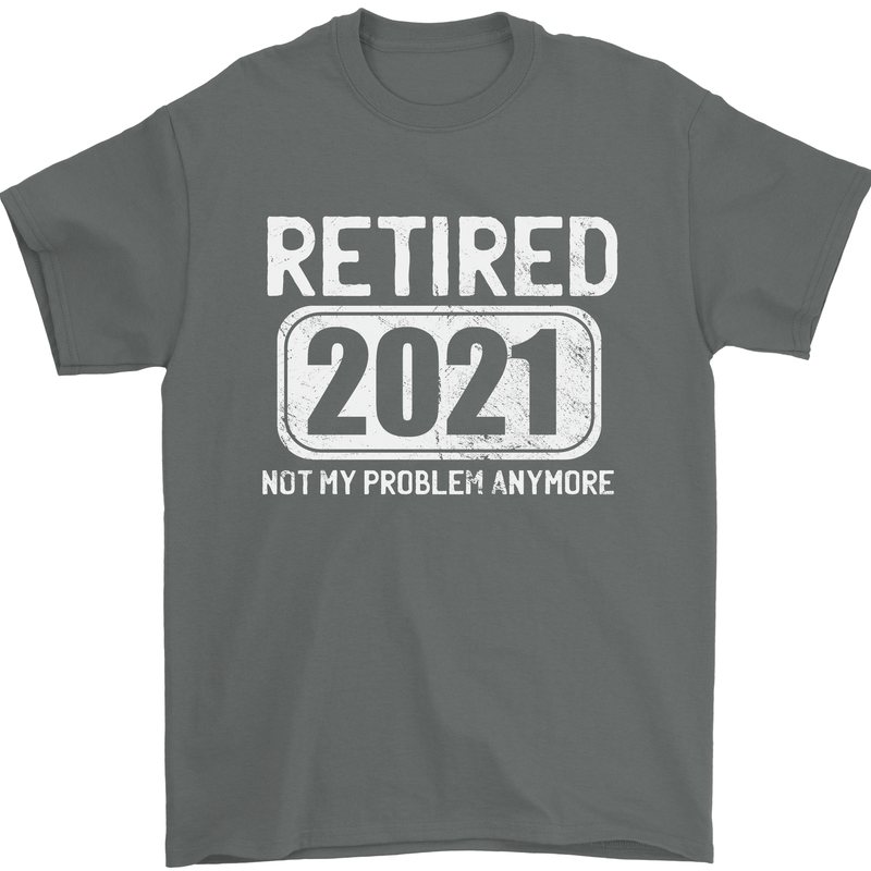 Not My Problem 2021 Retirement Retired Mens T-Shirt Cotton Gildan Charcoal