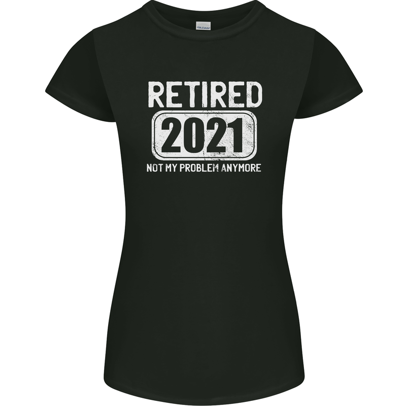 Not My Problem 2021 Retirement Retired Womens Petite Cut T-Shirt Black