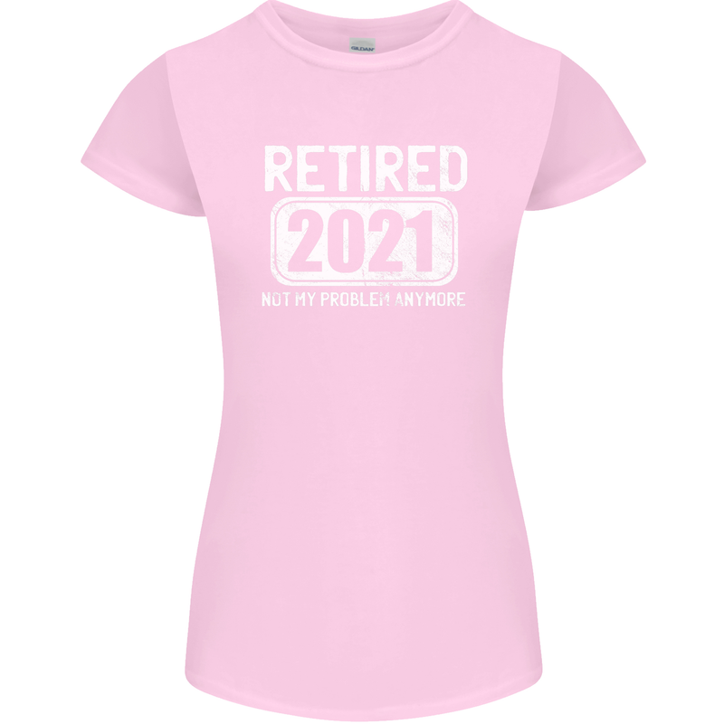Not My Problem 2021 Retirement Retired Womens Petite Cut T-Shirt Light Pink