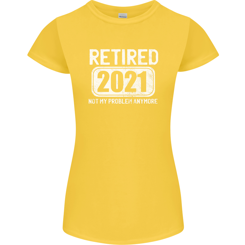 Not My Problem 2021 Retirement Retired Womens Petite Cut T-Shirt Yellow