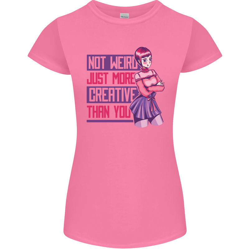 Not Weird Just More Creative Than You Art Womens Petite Cut T-Shirt Azalea