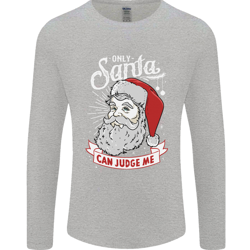 Only Santa Can Judge Me Funny Christmas Mens Long Sleeve T-Shirt Sports Grey