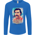 Pablo Escobar Quote Mens Long Sleeve T-Shirt Royal Blue
