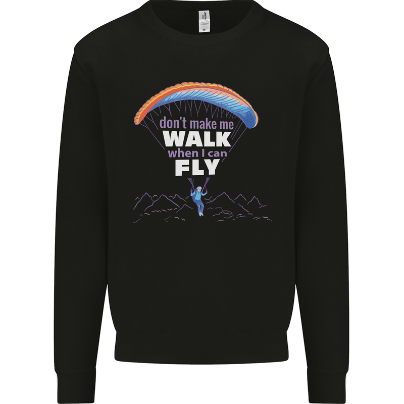 Paragliding Don't Make Me Walk When Can Fly Mens Sweatshirt Jumper Black