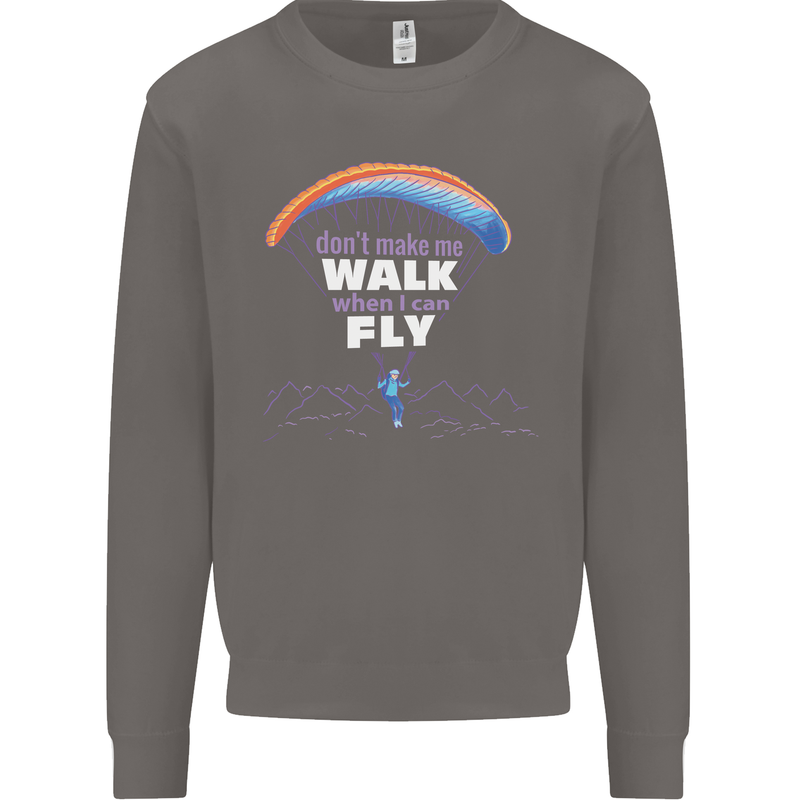 Paragliding Don't Make Me Walk When Can Fly Mens Sweatshirt Jumper Charcoal