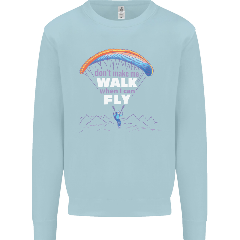 Paragliding Don't Make Me Walk When Can Fly Mens Sweatshirt Jumper Light Blue