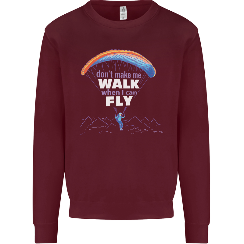 Paragliding Don't Make Me Walk When Can Fly Mens Sweatshirt Jumper Maroon