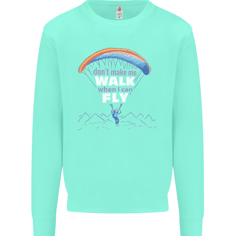 Paragliding Don't Make Me Walk When Can Fly Mens Sweatshirt Jumper Peppermint