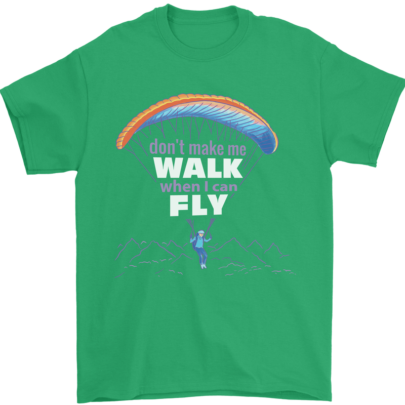 Paragliding Don't Make Me Walk When Can Fly Mens T-Shirt Cotton Gildan Irish Green