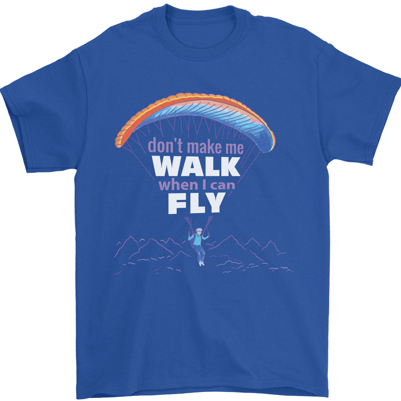 Paragliding Don't Make Me Walk When Can Fly Mens T-Shirt Cotton Gildan Royal Blue