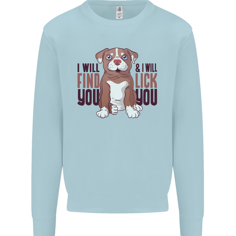 Pitbull I Will Find and Lick You Funny Mens Sweatshirt Jumper Light Blue
