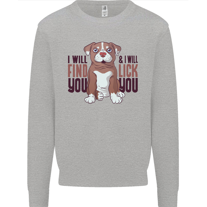 Pitbull I Will Find and Lick You Funny Mens Sweatshirt Jumper Sports Grey