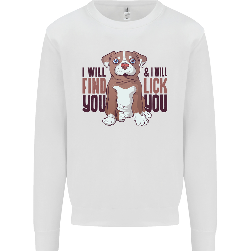 Pitbull I Will Find and Lick You Funny Mens Sweatshirt Jumper White