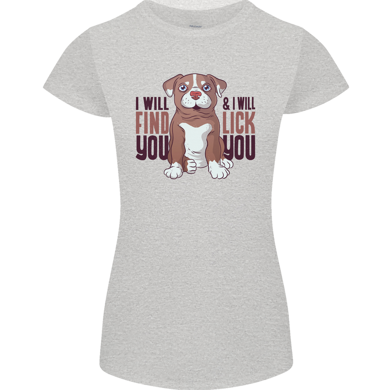 Pitbull I Will Find and Lick You Funny Womens Petite Cut T-Shirt Sports Grey