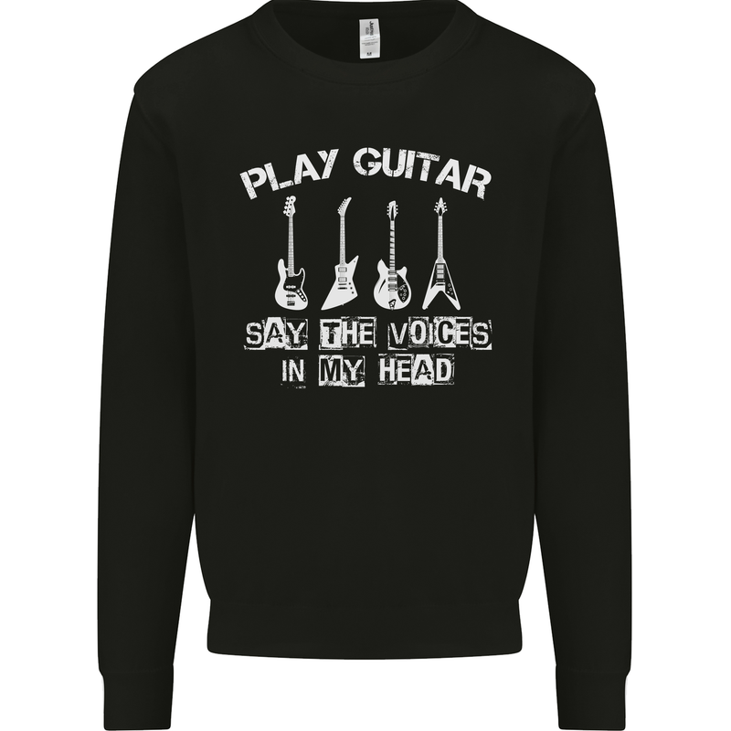 Play Guitar Say Voices in My Head Guitarist Mens Sweatshirt Jumper Black